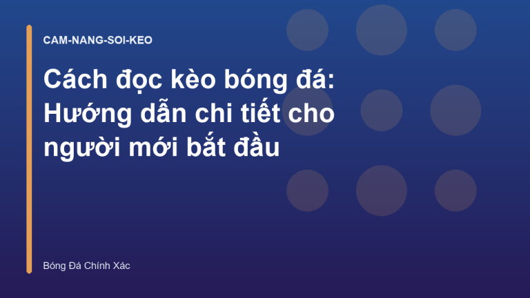 Cách đọc kèo bóng đá: Hướng dẫn chi tiết cho người mới bắt đầu
