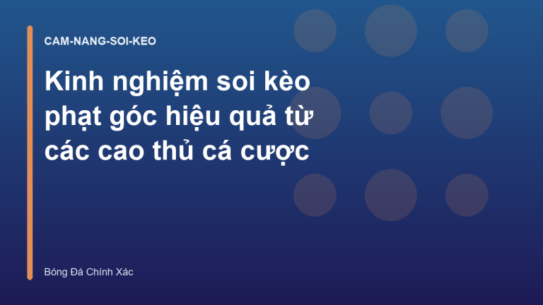 Kinh nghiệm soi kèo phạt góc hiệu quả từ các cao thủ cá cược