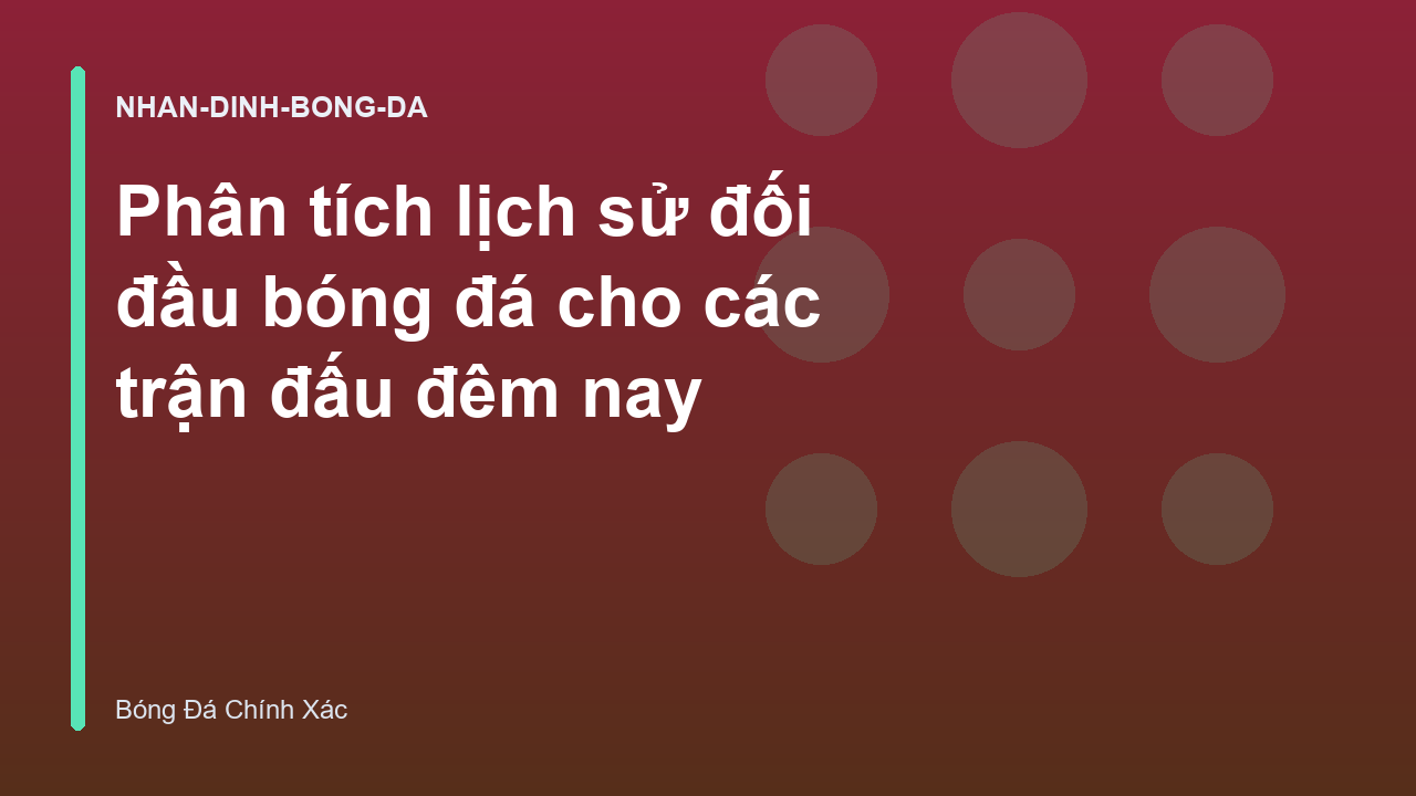 Phân tích lịch sử đối đầu bóng đá cho các trận đấu đêm nay